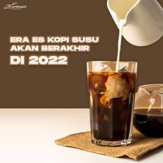 Era Es Kopi Susu Akan Berakhir Di Tahun 2022