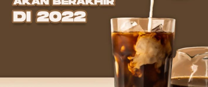 Era Es Kopi Susu Akan Berakhir Di Tahun 2022 Era Es Kopi Susu Akan Berakhir Di Tahun 2022