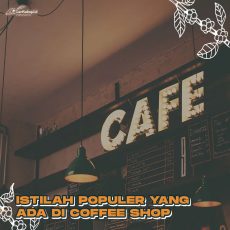 Istilah Populer Yang Ada Di Coffeeshop