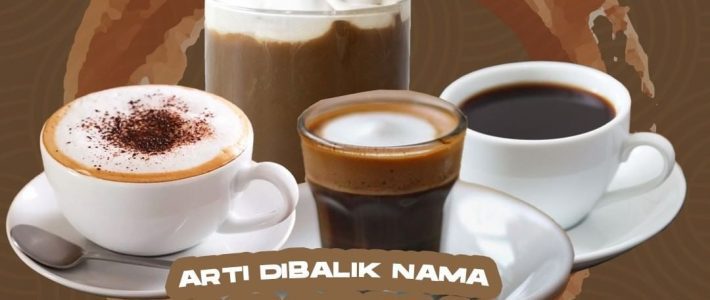 Arti Dibalik Nama Minuman Kopi