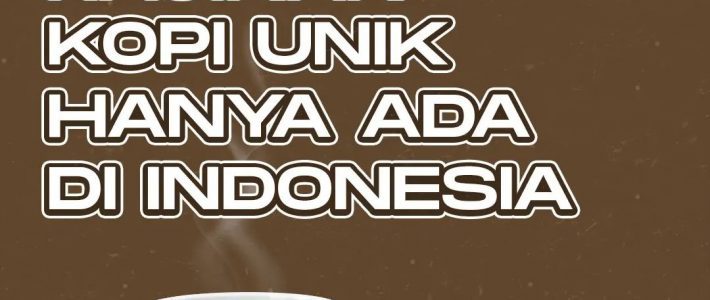 Kopi Unik Hanya Ada Di Indonesia